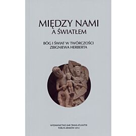 Między nami a światłem. Bóg i świat w twórczości Zbigniewa Herberta
