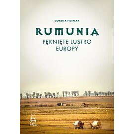 Rumunia. Pęknięte lustro Europy