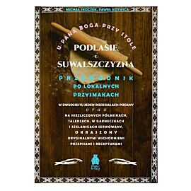 U Pana Boga przy stole. Podlasie i Suwalszczyzna. Przewodnik po lokalnych przysmakach