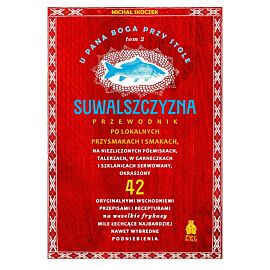 U Pana Boga przy stole. Suwalszczyzna. Tom 2. Przewodnik po lokalnych przysmakach i smakach