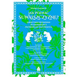 Jak poznać Suwalszczyznę? Subiektywny przewodnik po krajobrazach przyrodniczo-kulturowych