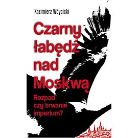 Czarny łabędź nad Mokswą. Rozpad czy trwanie imperium?
