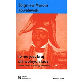 To nie jest kraj dla wolnych ludzi. Sprawa polska w rewolucji haitańskiej