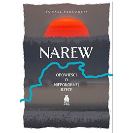 Narew. Opowieści o niepokornej rzece