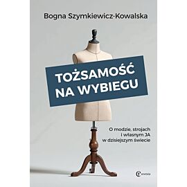 Tożsamość na wybiegu. O modzie, strojach i własnym „ja” w dzisiejszym świecie