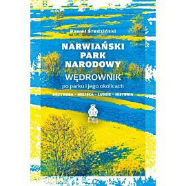 Narwiański Park Narodowy. Wędrownik po parku i jego okolicach. Przyroda, miejsca, ludzie, historia