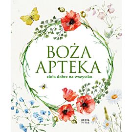 Boża apteka. Zioła dobre na wszystko