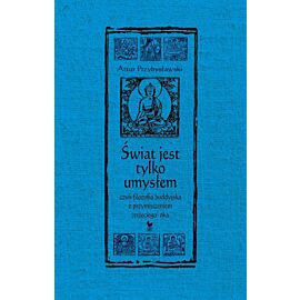 Świat jest tylko umysłem, czyli filozofia buddyjska z przymrużeniem (trzeciego) oka