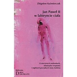 Jan Paweł II w labiryncie ciała