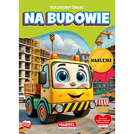 Kolorowy świat. Na budowie. Kolorowanka z naklejkami