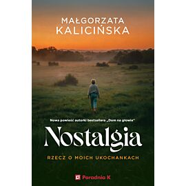 Nostalgia. Rzecz o moich ukochankach