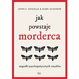 Jak powstaje morderca. Zagadki psychopatycznych umysłów