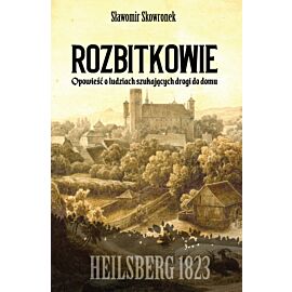 Rozbitkowie. Heilsberg roku 1823. Opowieść o ludziach szukających drogi do domu
