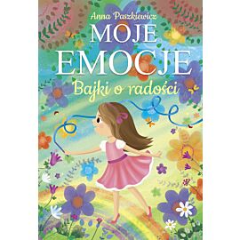 Moje emocje. Bajki o radości