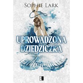 Uprowadzona dziedziczka. Seria Brutalne dziedzictwo. Tom 2