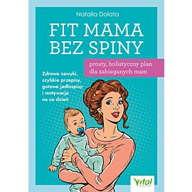 Fit Mama bez spiny - prosty, holistyczny plan dla zabieganych mam