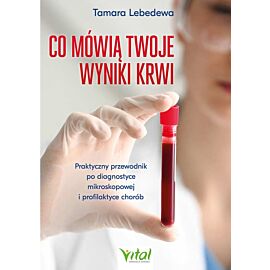 Co mówią twoje wyniki krwi. Praktyczny przewodnik po diagnostyce mikroskopowej i profilaktyce chorób