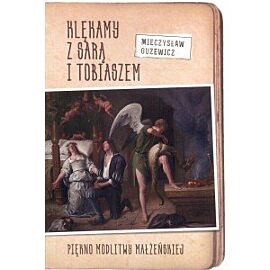 Klękamy z Sarą i Tobiaszem. Piękno modlitwy małżeńskiej