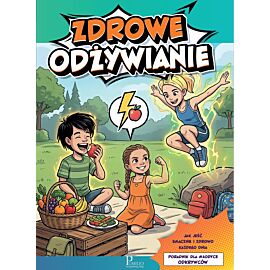 Zdrowe odżywianie. Poradnik dla młodych odkrywców