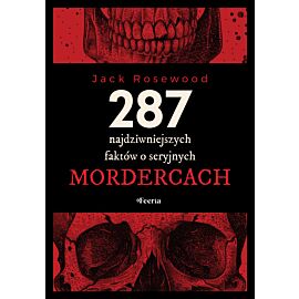287 najdziwniejszych faktów o seryjnych mordercach (e-book)