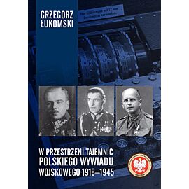W przestrzeni tajemnic polskiego wywiadu wojskowego 1918-1945