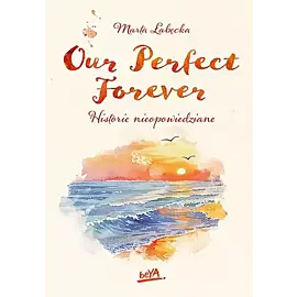 Our Perfect Forever Historie nieopowiedziane