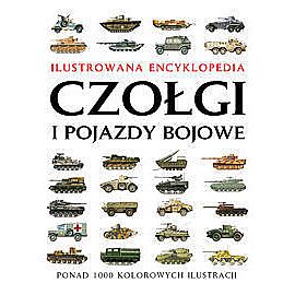 Czołgi i pojazdy bojowe Ilustrowana encyklopedia