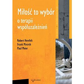 Miłość to wybór o terapii współuzależnień wyd. 2012