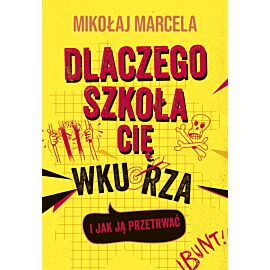 Dlaczego szkoła cię wkurza i jak ją przetrwać (e-book)