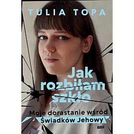 Jak rozbiłam szkło. Moje dorastanie wśród Świadków Jehowy