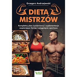 Dieta Mistrzów. Kompletny plan żywieniowy i suplementacja wspierające formę i osiągnięcia sportowe