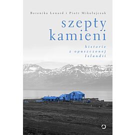 Szepty kamieni. Historie z opuszczonej Islandii