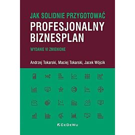 Jak solidnie przygotować profesjonalny biznesplan (wyd. VI zmienione)