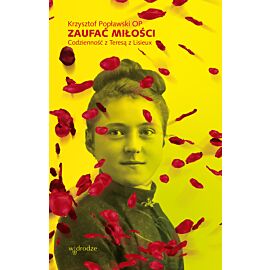 Zaufać Miłości. Codzienność z Teresą z Lisieux. (e-book)