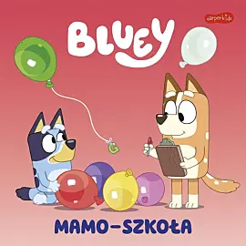 Bluey. Mamo-szkoła. Moja czytanka