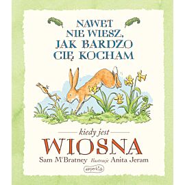 Nawet nie wiesz, jak bardzo cię kocham kiedy jest wiosna