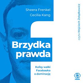 Brzydka prawda. Kulisy walki Facebooka o dominację (audiobook MP3)