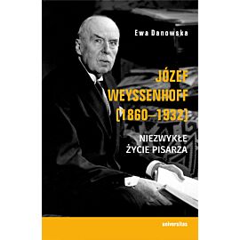 Józef Weyssenhoff (1860-1932). Niezwykłe życie pisarza