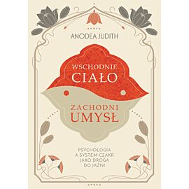 Wschodnie ciało, zachodni umysł Psychologia a system czakr jako droga do jaźni (e-book)