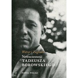 Wstręt i Zagłada Nowoczesność Tadeusza Borowskiego