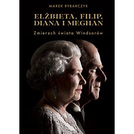 Elżbieta, Filip, Diana i Meghan. Zmierzch świata Windsorów (e-book)