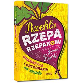 Rzekła rzepa rzepakowi Gramatyka i ortografia na wesoło