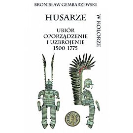 Husarze. Ubiór oporządzenie i uzbrojenie 1500-1775