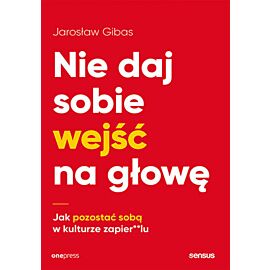 Nie daj sobie wejść na głowę. Jak pozostać sobą w kulturze zapier**lu (e-book)