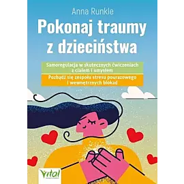 Pokonaj traumy z dzieciństwa