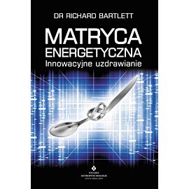 Matryca energetyczna. Innowacyjne uzdrawianie wyd. 10