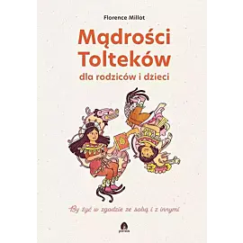 Mądrości Tolteków dla rodziców i dzieci