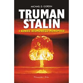 Truman Stalin i koniec monopolu atomowego
