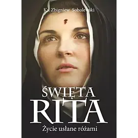 Święta Rita Życie usłane różami