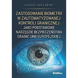 Zastosowanie biometrii w zautomatyzowanej kontroli granicznej jako podstawowe narzędzie bezpieczeńst